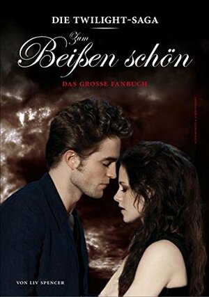 Die Twilight Saga: Zum Beissen schön - Das grosse Fanbuch by Liv Spencer, Thorsten Wortmann (Übers.)