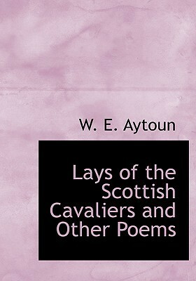 Lays of the Scottish Cavaliers and Other Poems by William Edmondstoune Aytoun, Joseph Noël Paton