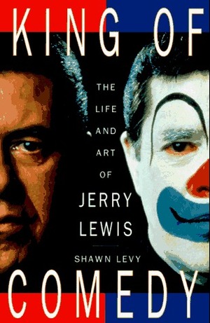 King of Comedy: The Life and Art of Jerry Lewis by Shawn Levy