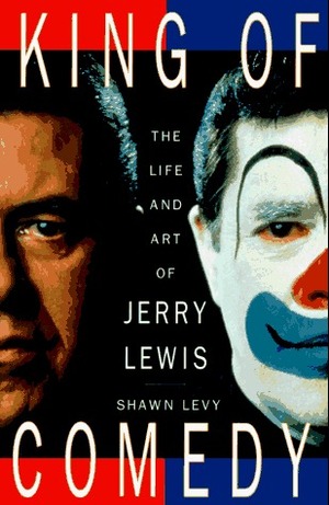 King of Comedy: The Life and Art of Jerry Lewis by Shawn Levy