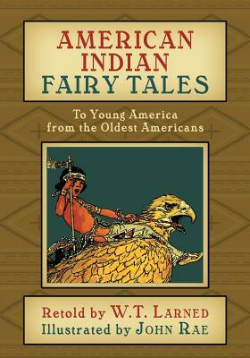 American Indian Fairy Tales: To Young America from the Oldest Americans by W. T. Larned
