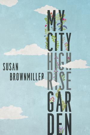 My City Highrise Garden by Susan Brownmiller