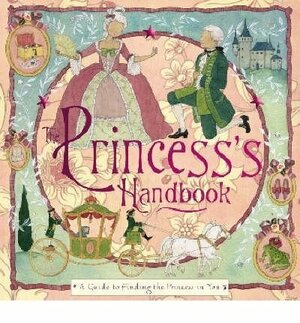 The Princess Handbook: A Guide to Finding the Princess in You by Stella Gurney