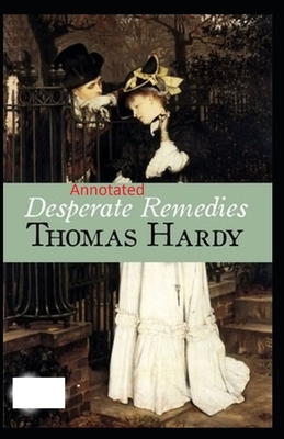 Desperate Remedies: Thomas Hardy Original Edition(Annotated) by Thomas Hardy