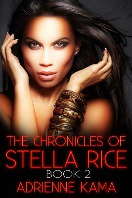 The Chronicles of Stella Rice: Book Two by Adrienne Kama