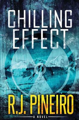 Chilling Effect: A Global Climate Thriller by R.J. Pineiro