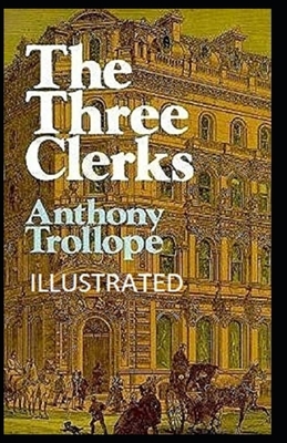 The Three Clerks Illustrated by Anthony Trollope