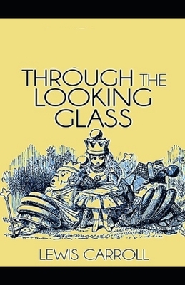 Through the Looking Glass Illustrated by Lewis Carroll