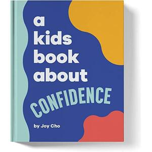 A Kids Book About Confidence by Joy Cho
