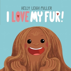 I Love My Fur! by Kelly Leigh Miller