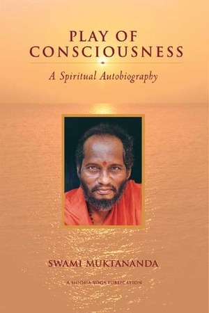 Play of Consciousness: A Spiritual Autobiography by Swami Chidvilasananda, Paul Muller-Ortega, Muktananda