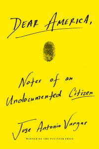 Dear America: Notes of an Undocumented Citizen by Jose Antonio Vargas