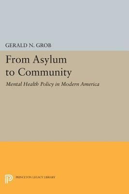 From Asylum to Community: Mental Health Policy in Modern America by Gerald N. Grob