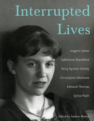 Interrupted Lives: In Literature by Andrew Motion