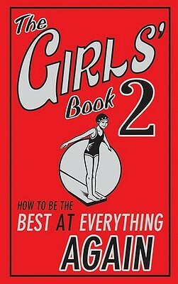 The Girls' Book 2: How To Be The Best At Everything Again by Zoe Quayle, Sally Norton, Katy Jackson, Philippa Wingate