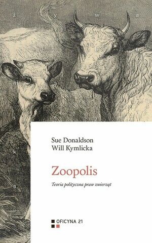 Zoopolis: Teoria polityczna praw zwierząt by Sue Donaldson, Will Kymlicka