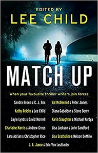 Match Up by J.A. Jance, Lisa Scottoline, Peter James, Nelson DeMille, Lee Child, John Sandford, C.J. Box, Lisa Jackson, Charlaine Harris, Kathy Reichs, Eric Van Lustbader, Val McDermid, David Morrell, Karin Slaughter, Sandra Brown, Steve Berry, Christopher Rice, Gayle Lynds, Lara Adrian, Michael Koryta, Diana Gabaldon, Andrew Gross