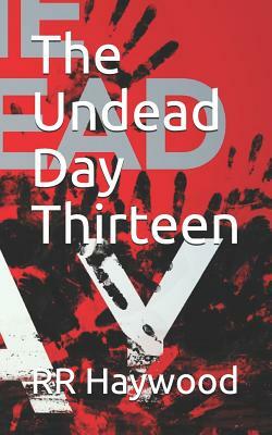 The Undead Day Thirteen by Rr Haywood