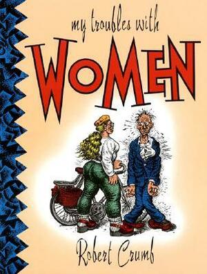 My Troubles With Women by Robert Crumb