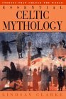 Essential Celtic Mythology by Lindsay Clarke