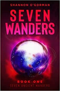 Seven Wanders: The Ancient Wanders by Shannon O'Gorman