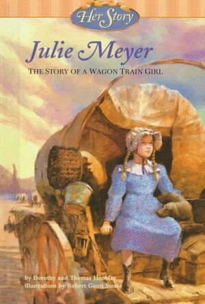 Julie Meyer: The Story of a Wagon Train Girl by Dorothy Hoobler, Thomas Hoobler