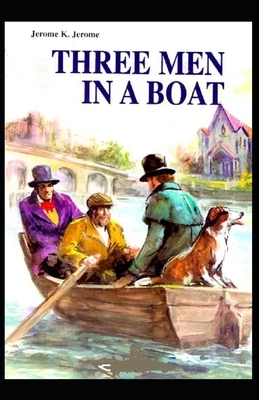 Three Men in The Boat Illustrated and Annotated by Jerome K. Jerome