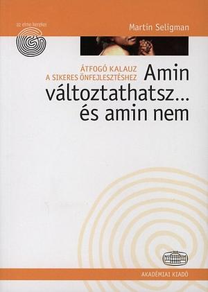 Amin változtathatsz… és amin nem by Martin Seligman