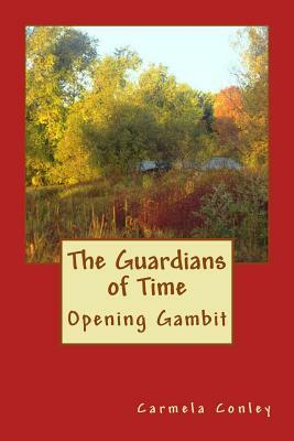 The Guardians of Time: Opening Gambit by Tim Conley, Carmela Conley