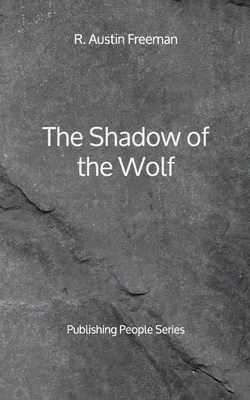 The Shadow of the Wolf - Publishing People Series by R. Austin Freeman