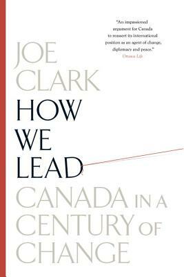 How We Lead: Canada in a Century of Change by Joe Clark