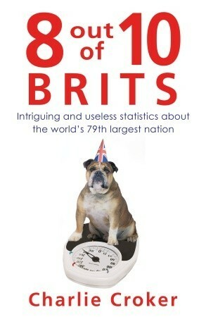 8 Out of 10 Brits: The Nation in Numbers by Charlie Croker, Mark Mason