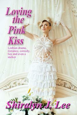 Loving the Pink Kiss by Shiralyn J. Lee