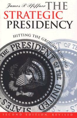 The Strategic Presidency: Hitting the Ground Running?second Edition Revised by James P. Pfiffner