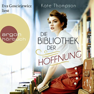 Die Bibliothek der Hoffnung by Kate Thompson