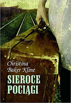 Sieroce pociągi by Christina Baker Kline