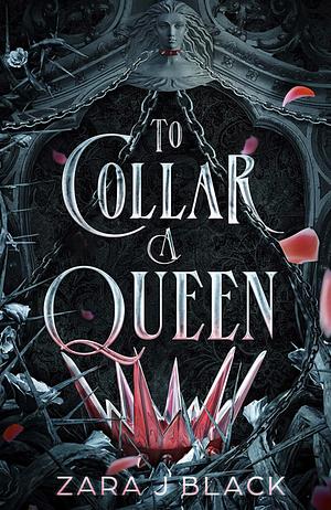 To Collar A Queen by Zara J. Black