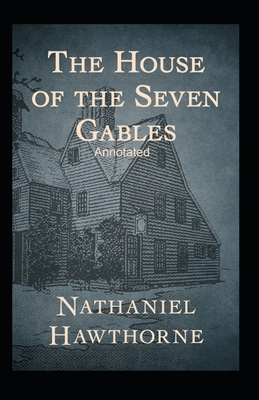 The House of the Seven Gables Annotated by Nathaniel Hawthorne