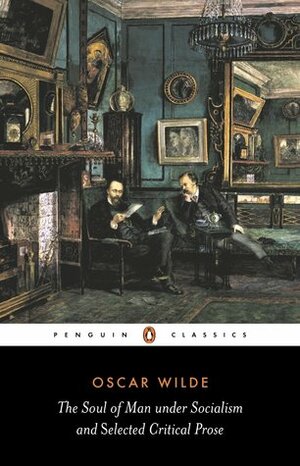 The Soul of Man Under Socialism, and Selected Critical Prose by Linda Dowling, Oscar Wilde