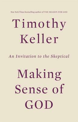 Making Sense of God: An Invitation to the Skeptical by Timothy Keller