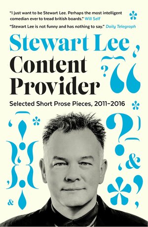 Content Provider: Selected Short Prose Pieces, 2011–2016 by Stewart Lee