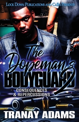 The Dopeman's Bodyguard 2: Consequences & Repercussions by Tranay Adams