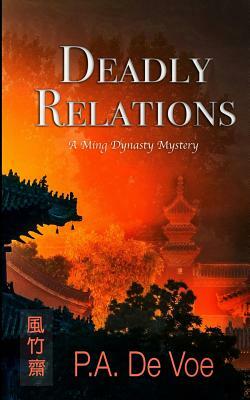 Deadly Relations: A Ming Dynasty Mystery by P. a. De Voe