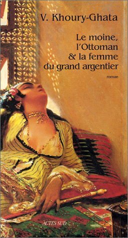 Le Moine, l'ottoman et la femme du grand argentier by Vénus Khoury-Ghata