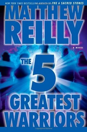 Five Greatest Warriors by Matthew Reilly