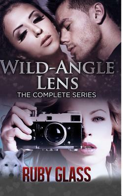Wild-Angle Lens: The Complete Series by Ruby Glass