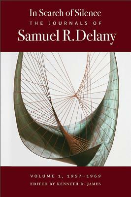 In Search of Silence: The Journals of Samuel R. Delany, Volume I, 1957-1969 by Samuel R. Delany