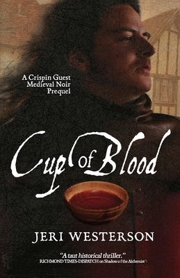 Cup of Blood: A Crispin Guest Medieval Noir Prequel by Jeri Westerson