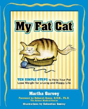 My Fat Cat: Ten Simple Steps to Help Your Pet Lose Weight for a Long and Happy Life by Martha Garvey