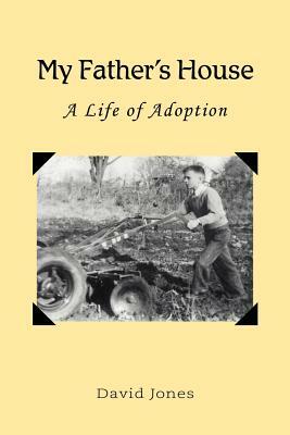 My Father's House: A Life of Adoption by David Jones